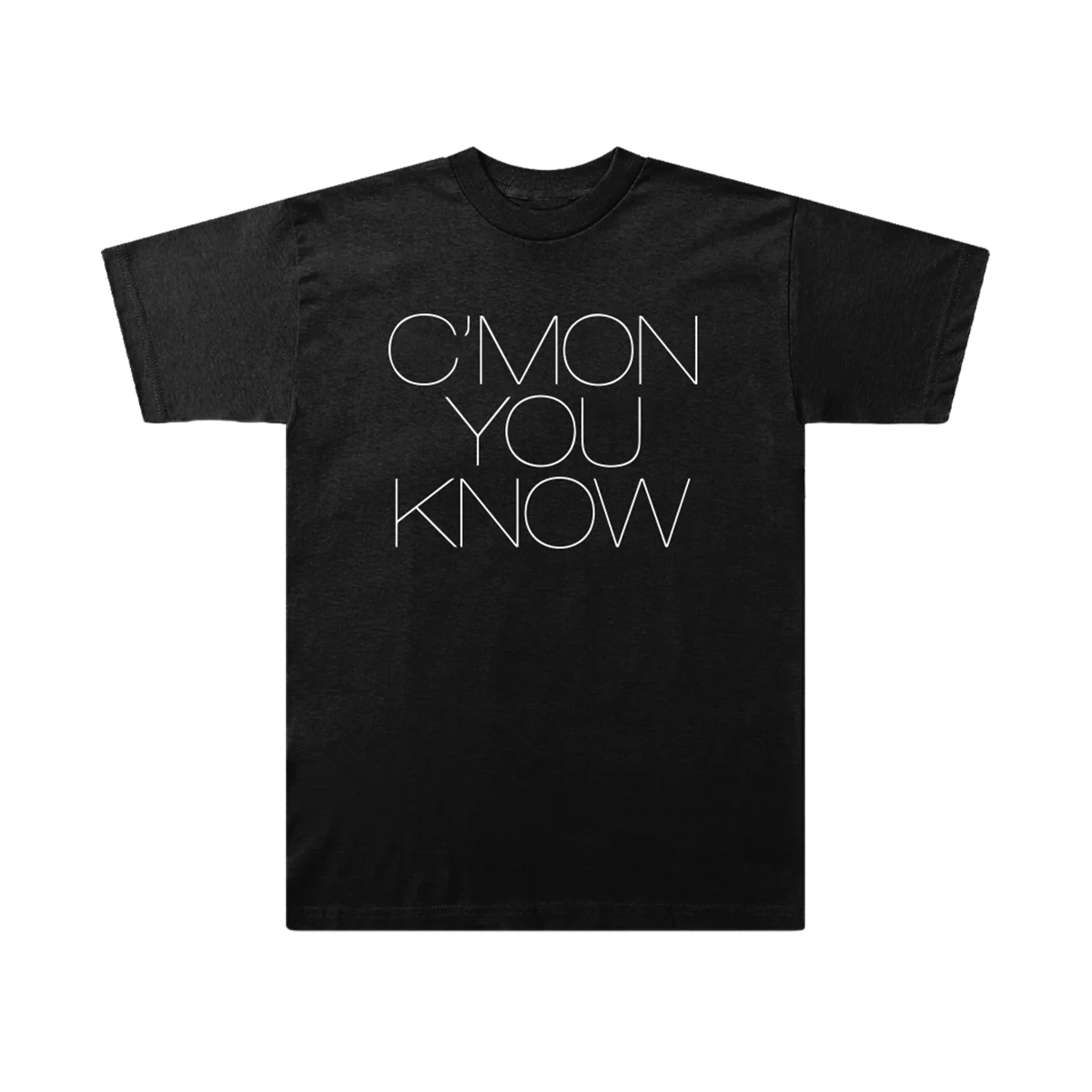 C’MON YOU KNOW T-Shirt