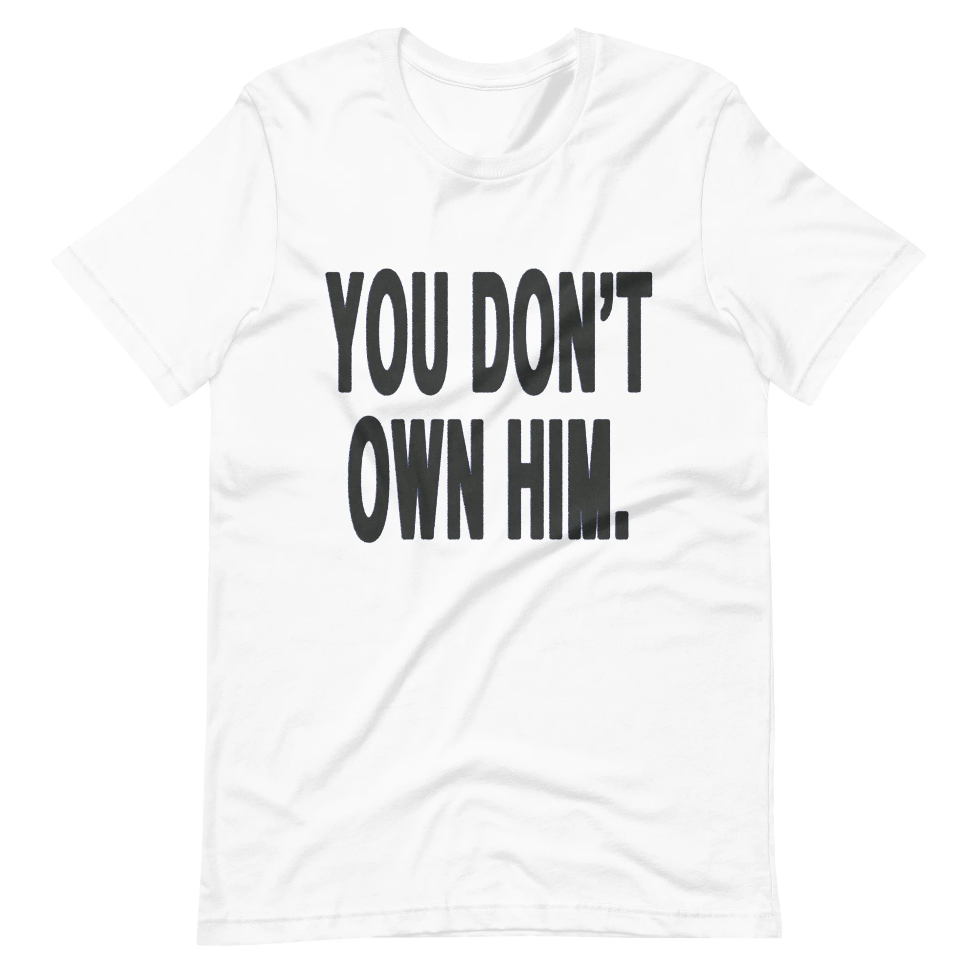 You Don’t Own Him T-Shirt